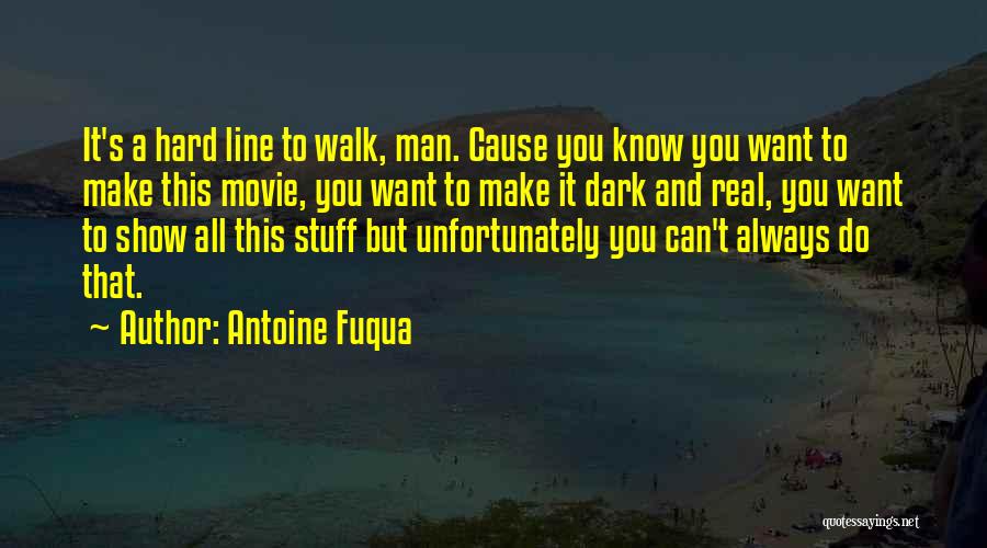 Antoine Fuqua Quotes: It's A Hard Line To Walk, Man. Cause You Know You Want To Make This Movie, You Want To Make