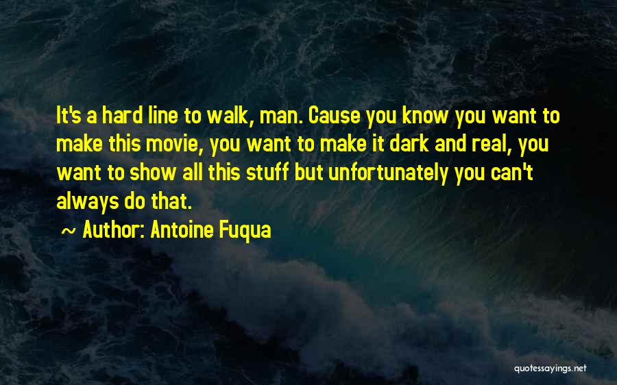 Antoine Fuqua Quotes: It's A Hard Line To Walk, Man. Cause You Know You Want To Make This Movie, You Want To Make