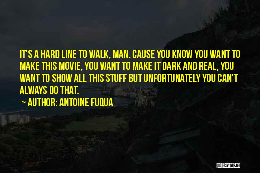 Antoine Fuqua Quotes: It's A Hard Line To Walk, Man. Cause You Know You Want To Make This Movie, You Want To Make