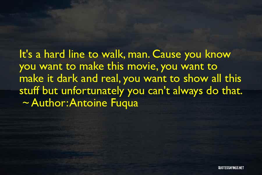 Antoine Fuqua Quotes: It's A Hard Line To Walk, Man. Cause You Know You Want To Make This Movie, You Want To Make