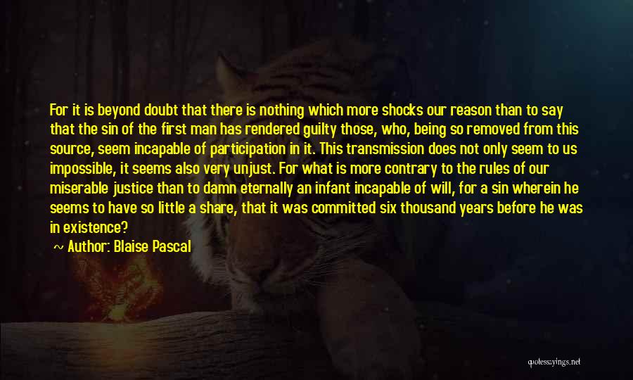 Blaise Pascal Quotes: For It Is Beyond Doubt That There Is Nothing Which More Shocks Our Reason Than To Say That The Sin