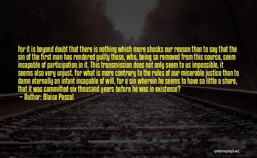 Blaise Pascal Quotes: For It Is Beyond Doubt That There Is Nothing Which More Shocks Our Reason Than To Say That The Sin