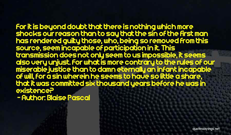 Blaise Pascal Quotes: For It Is Beyond Doubt That There Is Nothing Which More Shocks Our Reason Than To Say That The Sin