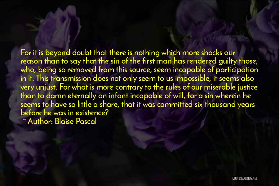 Blaise Pascal Quotes: For It Is Beyond Doubt That There Is Nothing Which More Shocks Our Reason Than To Say That The Sin
