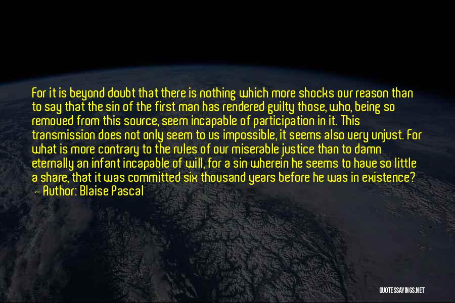 Blaise Pascal Quotes: For It Is Beyond Doubt That There Is Nothing Which More Shocks Our Reason Than To Say That The Sin