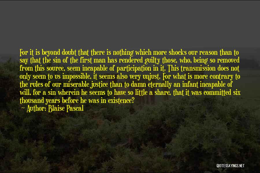 Blaise Pascal Quotes: For It Is Beyond Doubt That There Is Nothing Which More Shocks Our Reason Than To Say That The Sin