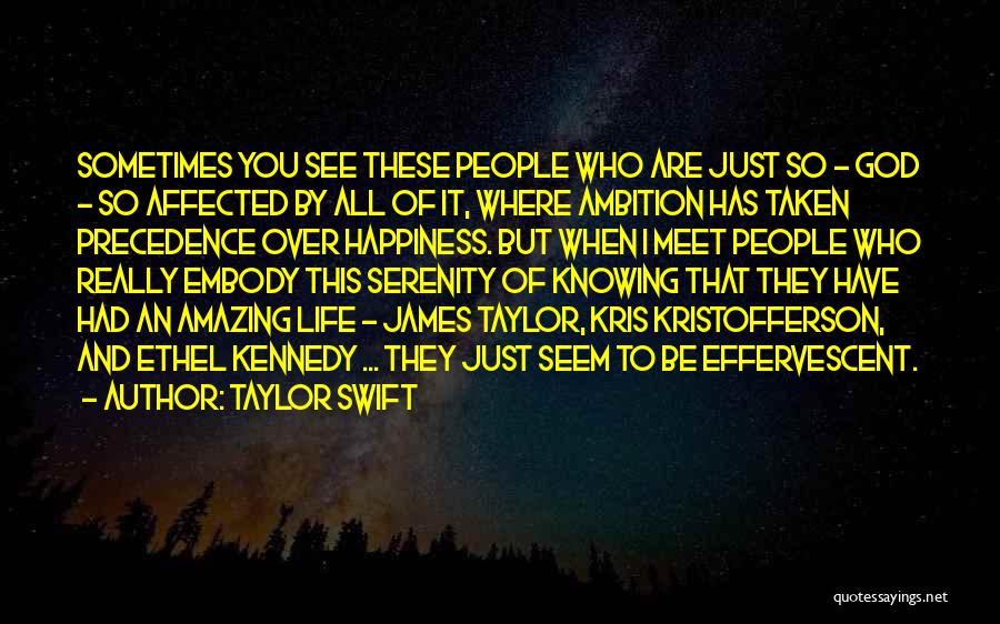 Taylor Swift Quotes: Sometimes You See These People Who Are Just So - God - So Affected By All Of It, Where Ambition