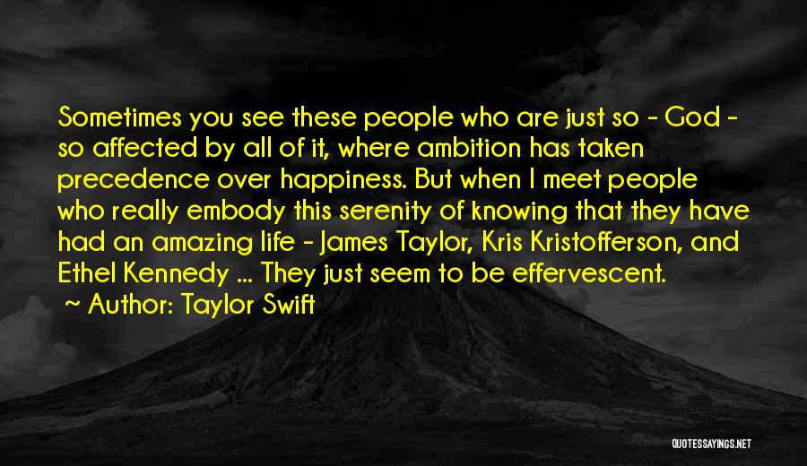 Taylor Swift Quotes: Sometimes You See These People Who Are Just So - God - So Affected By All Of It, Where Ambition