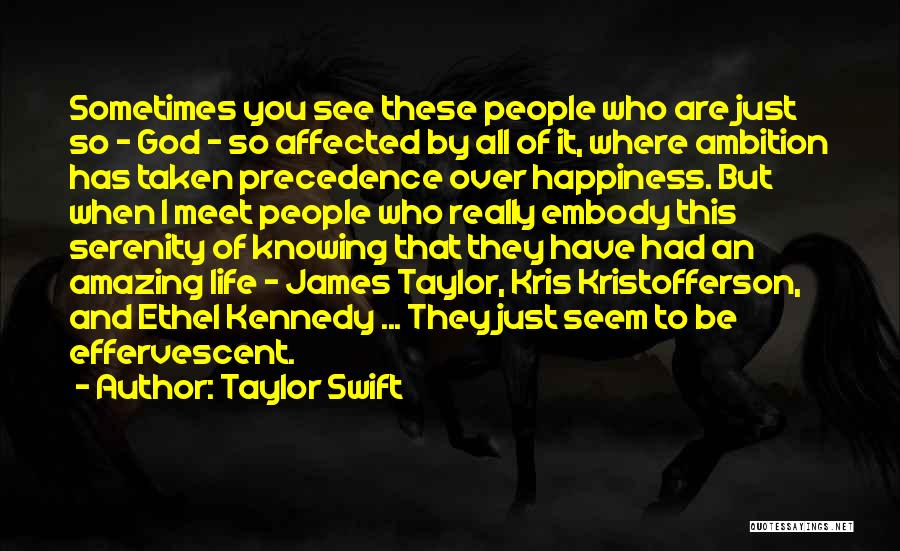 Taylor Swift Quotes: Sometimes You See These People Who Are Just So - God - So Affected By All Of It, Where Ambition