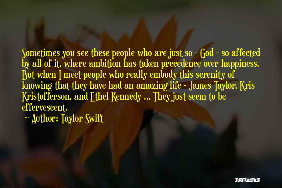 Taylor Swift Quotes: Sometimes You See These People Who Are Just So - God - So Affected By All Of It, Where Ambition