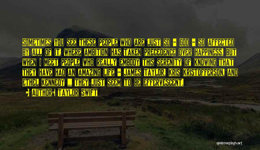 Taylor Swift Quotes: Sometimes You See These People Who Are Just So - God - So Affected By All Of It, Where Ambition