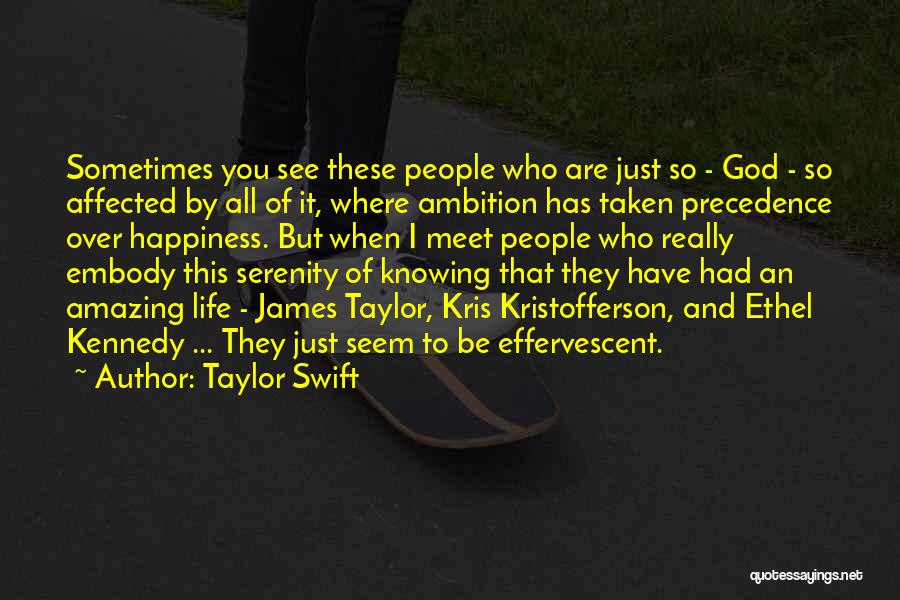 Taylor Swift Quotes: Sometimes You See These People Who Are Just So - God - So Affected By All Of It, Where Ambition