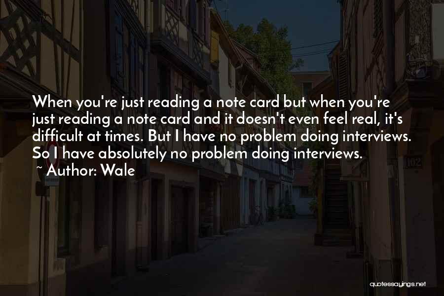 Wale Quotes: When You're Just Reading A Note Card But When You're Just Reading A Note Card And It Doesn't Even Feel