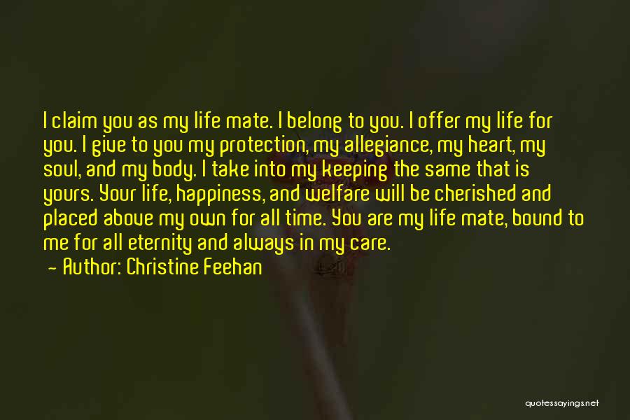 Christine Feehan Quotes: I Claim You As My Life Mate. I Belong To You. I Offer My Life For You. I Give To