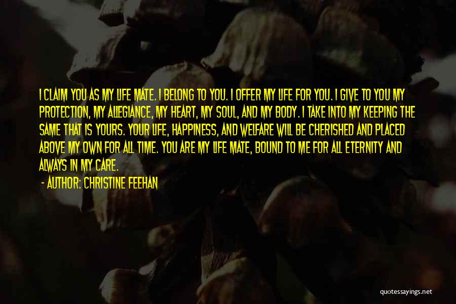 Christine Feehan Quotes: I Claim You As My Life Mate. I Belong To You. I Offer My Life For You. I Give To