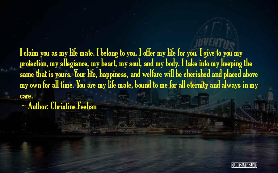 Christine Feehan Quotes: I Claim You As My Life Mate. I Belong To You. I Offer My Life For You. I Give To