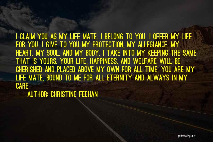 Christine Feehan Quotes: I Claim You As My Life Mate. I Belong To You. I Offer My Life For You. I Give To