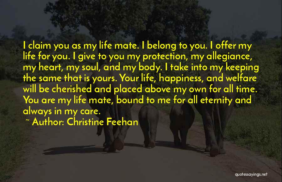 Christine Feehan Quotes: I Claim You As My Life Mate. I Belong To You. I Offer My Life For You. I Give To