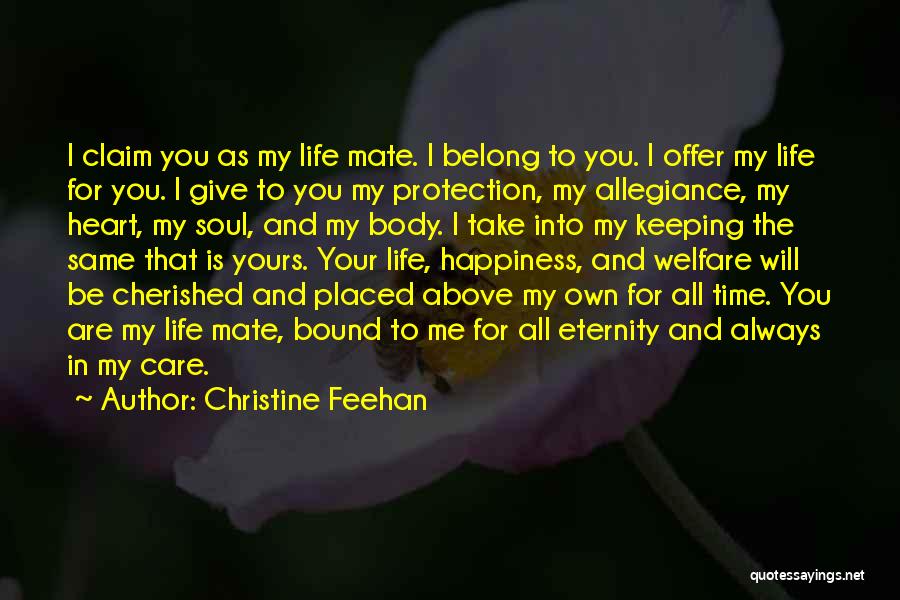 Christine Feehan Quotes: I Claim You As My Life Mate. I Belong To You. I Offer My Life For You. I Give To