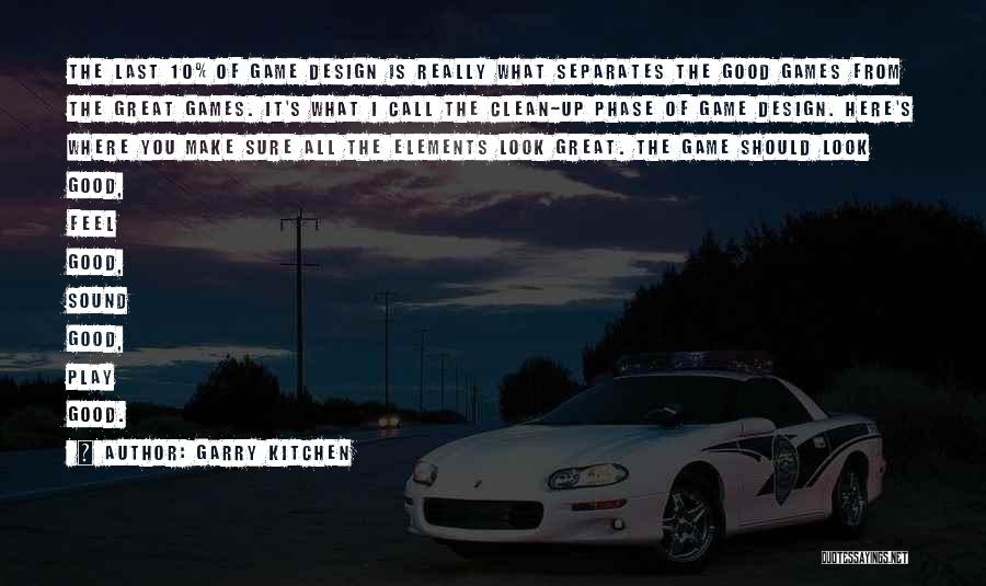 Garry Kitchen Quotes: The Last 10% Of Game Design Is Really What Separates The Good Games From The Great Games. It's What I