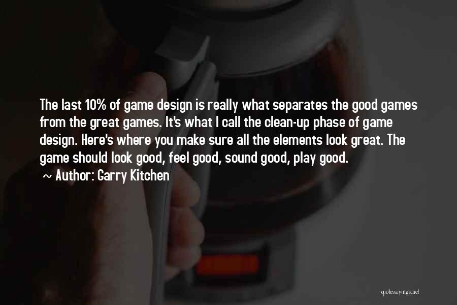 Garry Kitchen Quotes: The Last 10% Of Game Design Is Really What Separates The Good Games From The Great Games. It's What I