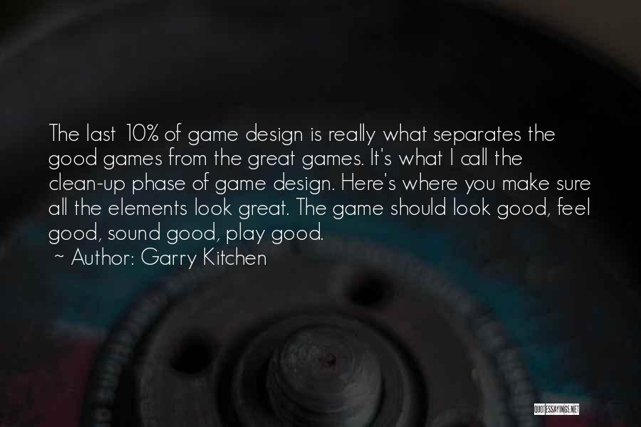 Garry Kitchen Quotes: The Last 10% Of Game Design Is Really What Separates The Good Games From The Great Games. It's What I