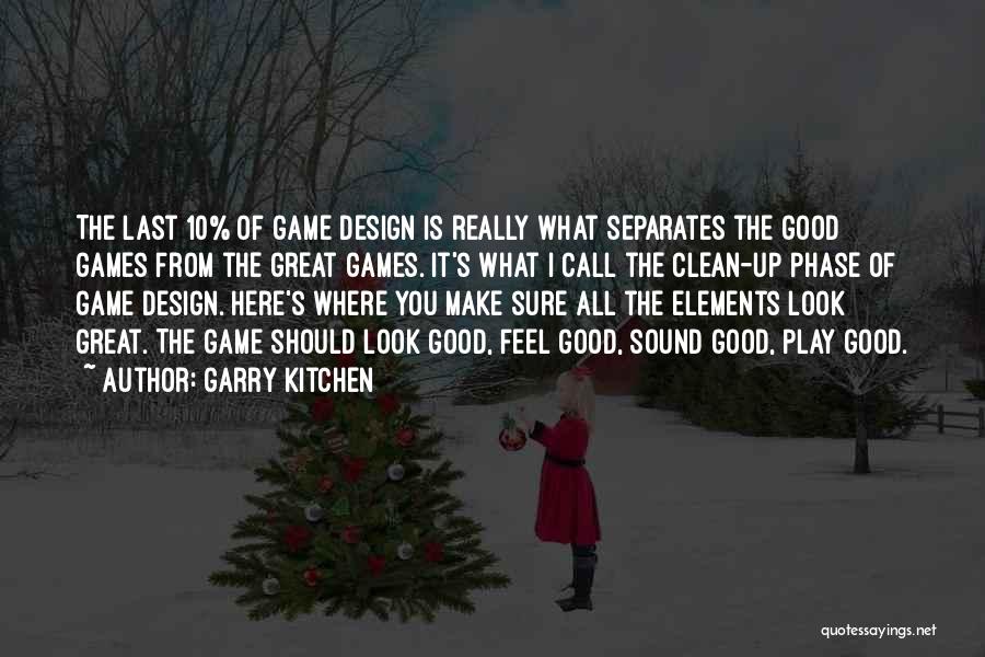 Garry Kitchen Quotes: The Last 10% Of Game Design Is Really What Separates The Good Games From The Great Games. It's What I