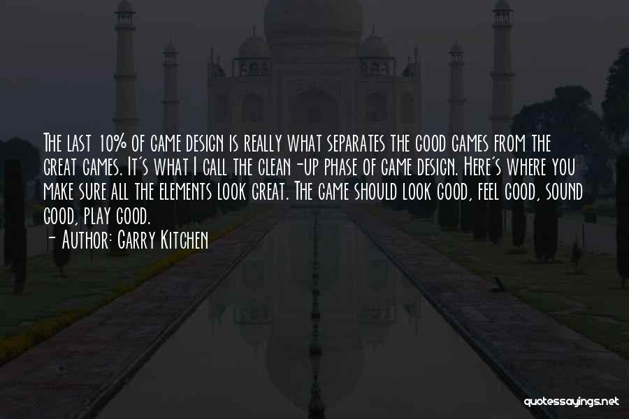 Garry Kitchen Quotes: The Last 10% Of Game Design Is Really What Separates The Good Games From The Great Games. It's What I