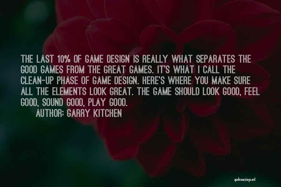 Garry Kitchen Quotes: The Last 10% Of Game Design Is Really What Separates The Good Games From The Great Games. It's What I