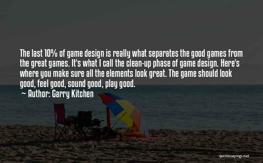 Garry Kitchen Quotes: The Last 10% Of Game Design Is Really What Separates The Good Games From The Great Games. It's What I