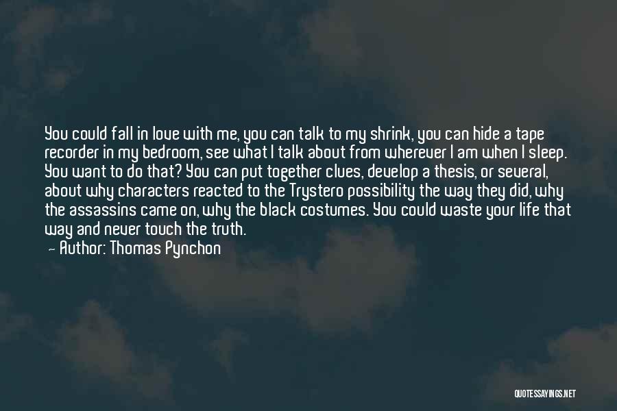 Thomas Pynchon Quotes: You Could Fall In Love With Me, You Can Talk To My Shrink, You Can Hide A Tape Recorder In