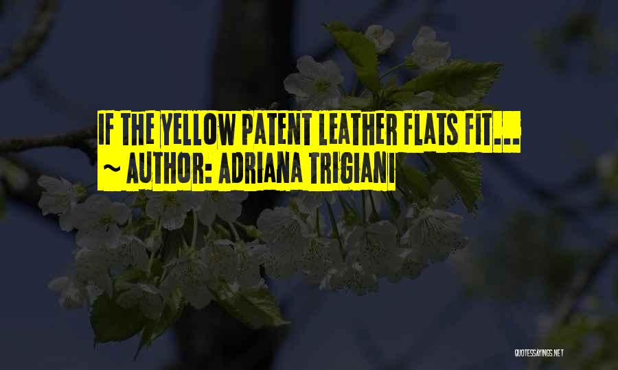 Adriana Trigiani Quotes: If The Yellow Patent Leather Flats Fit...