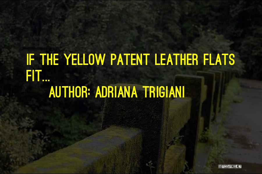 Adriana Trigiani Quotes: If The Yellow Patent Leather Flats Fit...