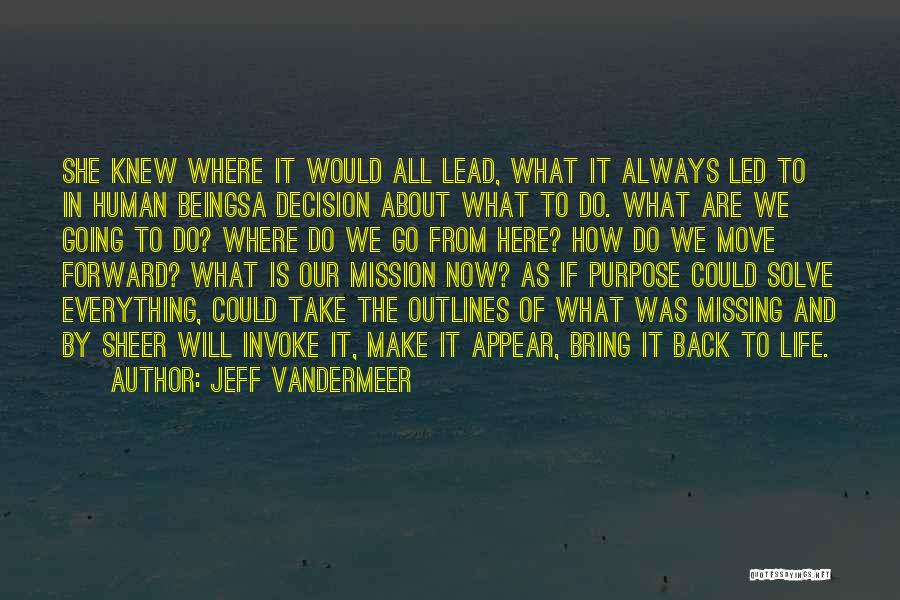 Jeff VanderMeer Quotes: She Knew Where It Would All Lead, What It Always Led To In Human Beingsa Decision About What To Do.