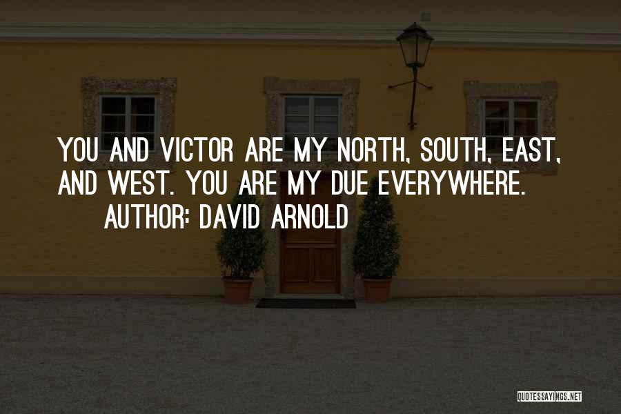 David Arnold Quotes: You And Victor Are My North, South, East, And West. You Are My Due Everywhere.