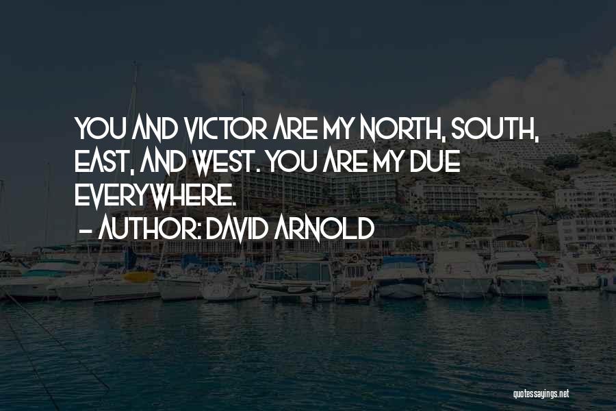 David Arnold Quotes: You And Victor Are My North, South, East, And West. You Are My Due Everywhere.