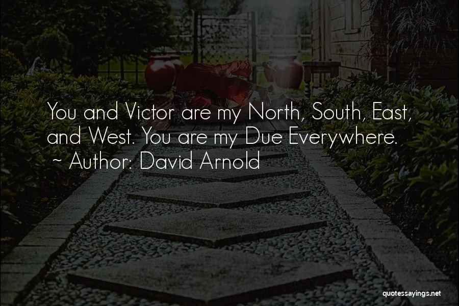 David Arnold Quotes: You And Victor Are My North, South, East, And West. You Are My Due Everywhere.