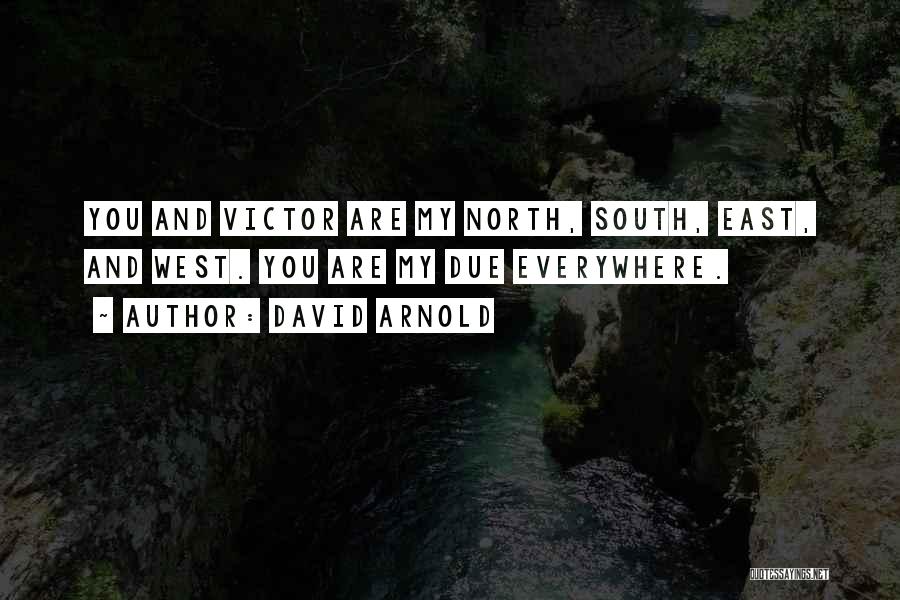 David Arnold Quotes: You And Victor Are My North, South, East, And West. You Are My Due Everywhere.