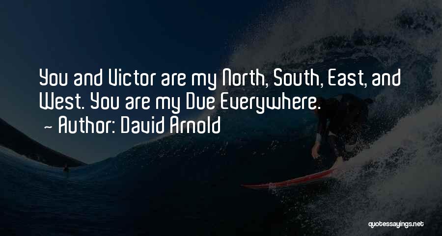 David Arnold Quotes: You And Victor Are My North, South, East, And West. You Are My Due Everywhere.