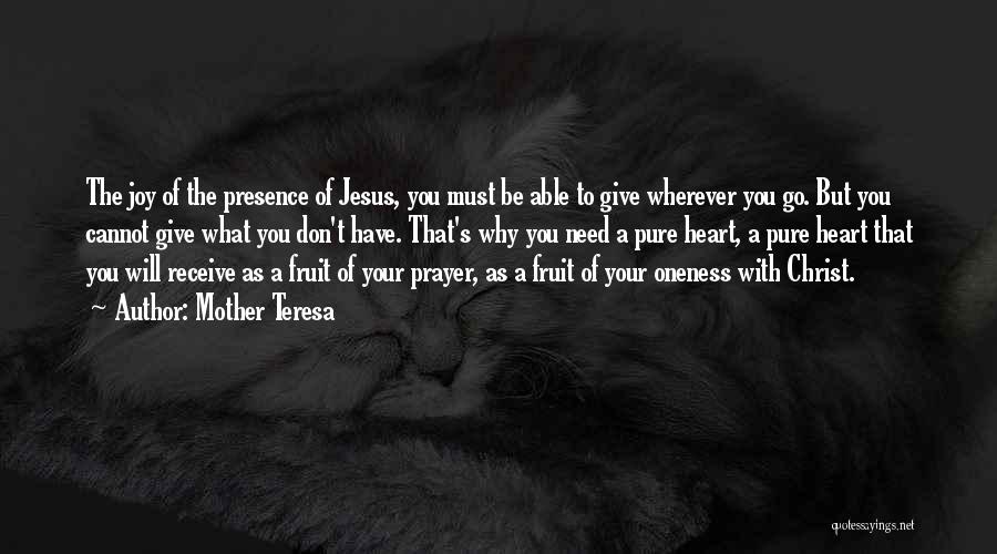 Mother Teresa Quotes: The Joy Of The Presence Of Jesus, You Must Be Able To Give Wherever You Go. But You Cannot Give