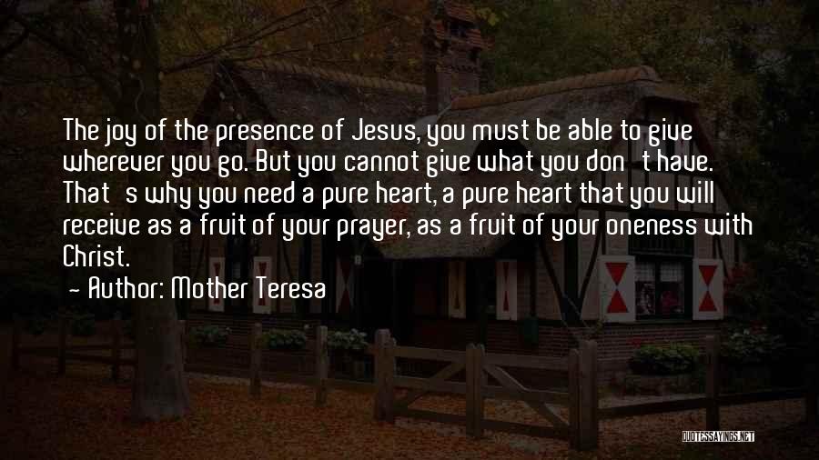 Mother Teresa Quotes: The Joy Of The Presence Of Jesus, You Must Be Able To Give Wherever You Go. But You Cannot Give