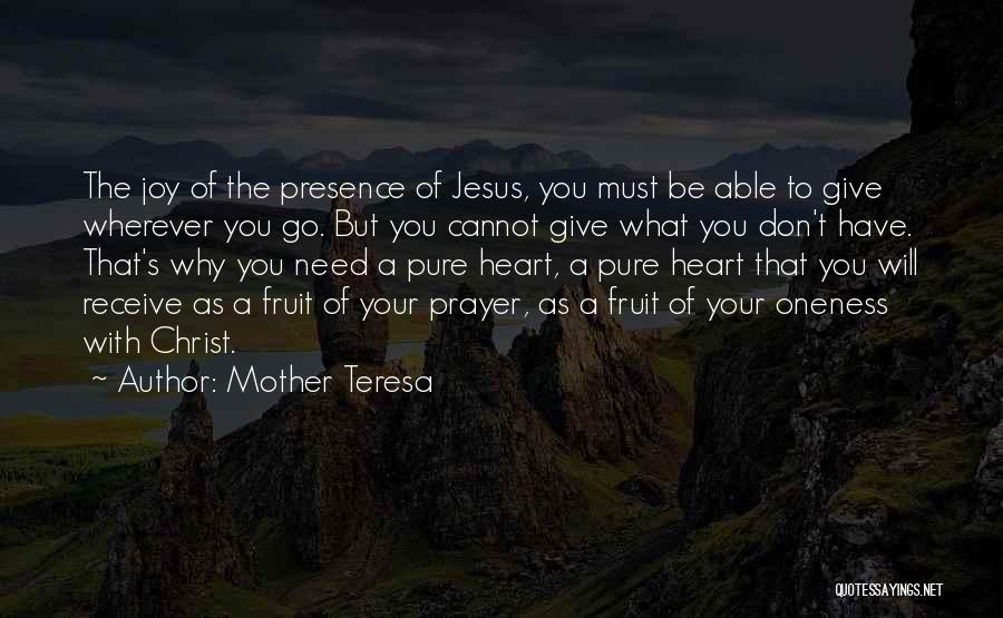 Mother Teresa Quotes: The Joy Of The Presence Of Jesus, You Must Be Able To Give Wherever You Go. But You Cannot Give