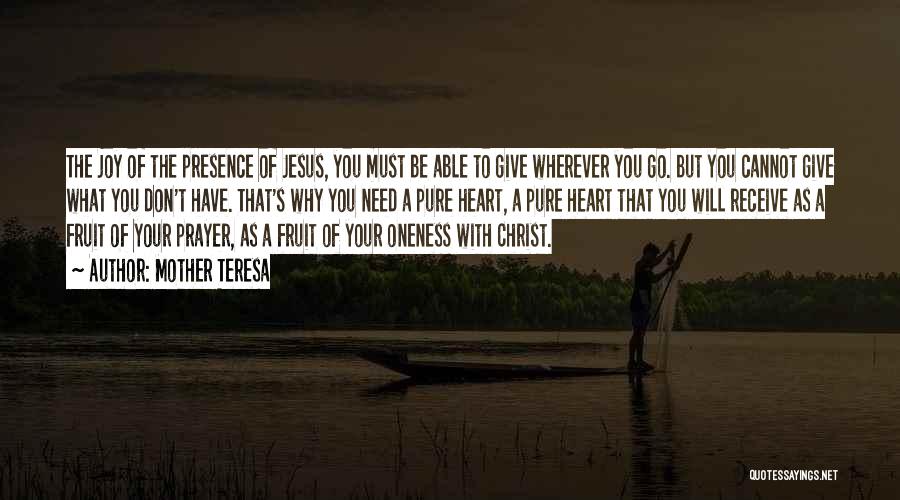 Mother Teresa Quotes: The Joy Of The Presence Of Jesus, You Must Be Able To Give Wherever You Go. But You Cannot Give