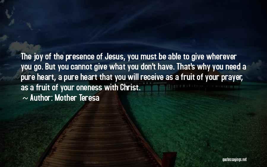 Mother Teresa Quotes: The Joy Of The Presence Of Jesus, You Must Be Able To Give Wherever You Go. But You Cannot Give