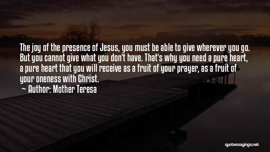 Mother Teresa Quotes: The Joy Of The Presence Of Jesus, You Must Be Able To Give Wherever You Go. But You Cannot Give