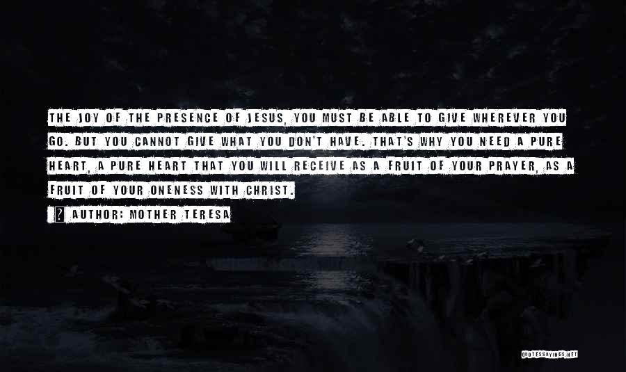 Mother Teresa Quotes: The Joy Of The Presence Of Jesus, You Must Be Able To Give Wherever You Go. But You Cannot Give