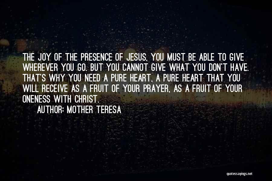 Mother Teresa Quotes: The Joy Of The Presence Of Jesus, You Must Be Able To Give Wherever You Go. But You Cannot Give