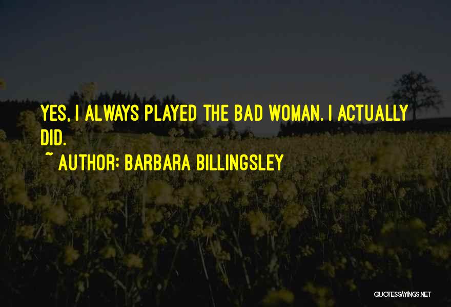 Barbara Billingsley Quotes: Yes, I Always Played The Bad Woman. I Actually Did.
