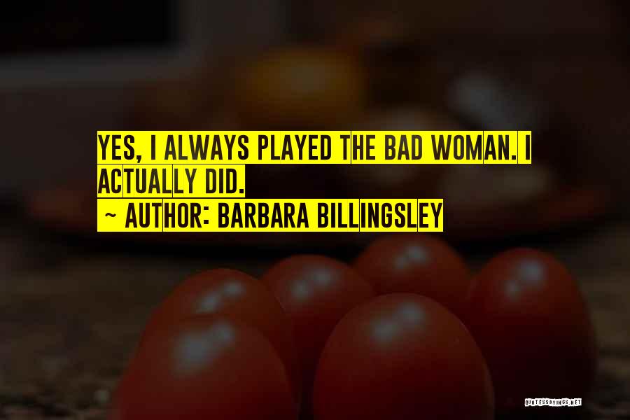 Barbara Billingsley Quotes: Yes, I Always Played The Bad Woman. I Actually Did.