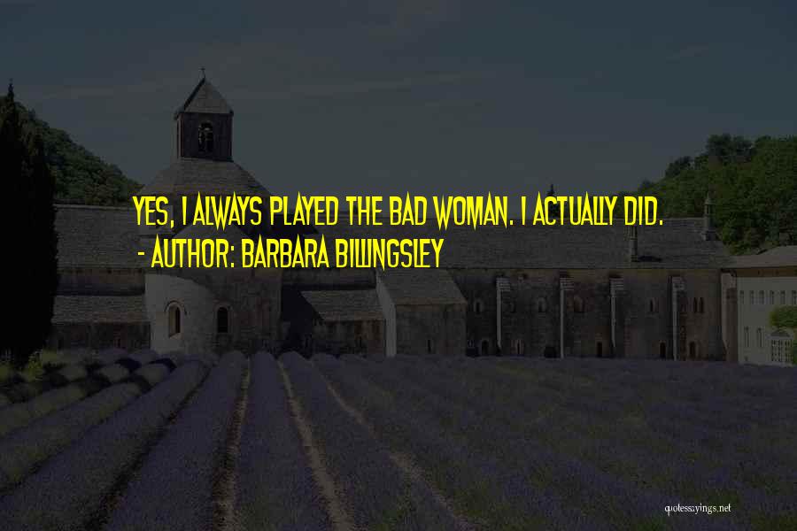 Barbara Billingsley Quotes: Yes, I Always Played The Bad Woman. I Actually Did.